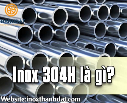 Inox 304H là gì?
