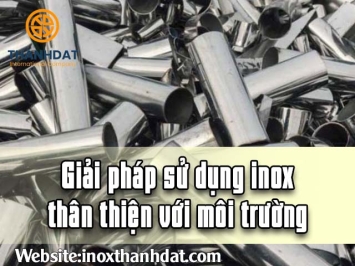 Giải pháp sử dụng inox thân thiện với môi trường