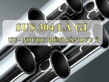 Sus 304 là gì? Tại sao nó lại được ưa chuộng trong công nghiệp?