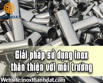 Giải pháp sử dụng inox thân thiện với môi trường